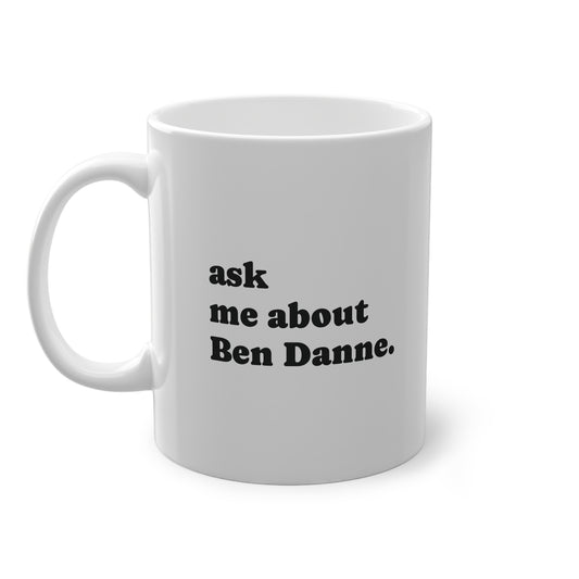 "Ask Me About Ben Danne" | Tasse weiß
