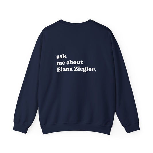 "Ask Me About Elana Ziegler" | Sweatshirt Unisex