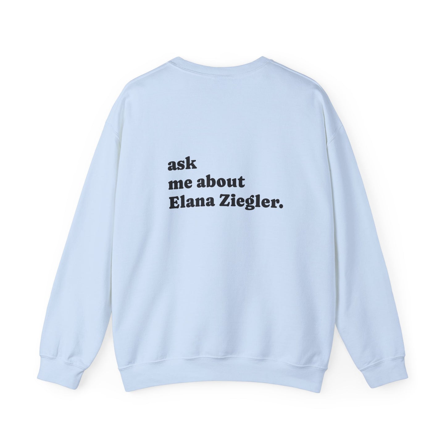 "Ask Me About Elana Ziegler" | Sweatshirt Unisex